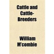 Cattle and Cattle-breeders by M'combie, William, 9781153770675