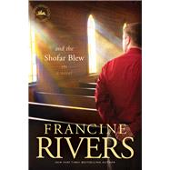 And the Shofar Blew by Rivers, Francine, 9781414370675