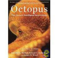 Octopus The Ocean's Intelligent Invertebrate by Mather, Jennifer A.; Anderson, Roland C.; Wood, James B., 9781604690675