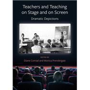 Teachers and Teaching on Stage and on Screen by Conrad, Diane; Prendergast, Monica, 9781789380675