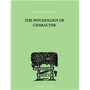 The Psychology Of Character: WITH A SURVEY OF PERSONALITY IN GENERAL by Roback, A A, 9780415210676
