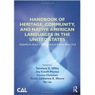 Handbook of Heritage, Community, and Native American Languages in the United States: Research, Policy, and Educational Practice by Wiley; Terrence G., 9780415520676