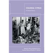 Colonial Cyprus by Editors: Maria Hadjiathanasiou, Andreas Karyos andEmilios A. Solomou, 9780755640676