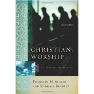Christian Worship: Its Theology And Practice by Segler, Franklin M.; Bradley, Randall, 9780805440676