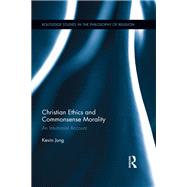 Christian Ethics and Commonsense Morality: An Intuitionist Account by Jung; Kevin, 9781138840676