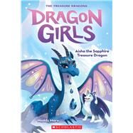 Aisha the Sapphire Treasure Dragon (Dragon Girls #5) by Mara, Maddy, 9781338680676