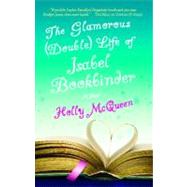 The Glamorous (Double) Life of Isabel Bookbinder A Novel by McQueen, Holly, 9781416580676