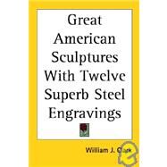 Great American Sculptures With Twelve Superb Steel Engravings by Clark, William J., 9781417950676