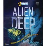 Alien Deep Revealing the Mysterious Living World at the Bottom of the Ocean by HAGUE, BRADLEY, 9781426310676