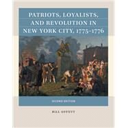 Patriots, Loyalists, and Revolution in New York City, 1775-1776 by Bill Offutt, 9781469670676