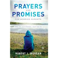 Prayers and Promises for Worried Parents Hope for Your Prodigal. Help for You by Morgan, Robert  J., 9781476740676