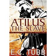 Atilus the Slave by E. C. Tubb, 9781479400676