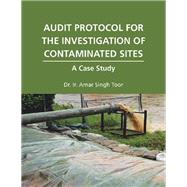Audit Protocol for the Investigation of Contaminated Sites by Toor, Amar Singh, 9781543750676