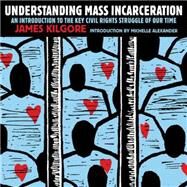 Understanding Mass Incarceration by Kilgore, James, 9781620970676