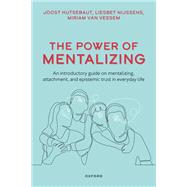 The Power of Mentalizing An introductory guide on mentalizing, attachment, and epistemic trust for mental health care workers by Hutsebaut, Joost; Nijssens, Liesbet; van Vessem, Miriam, 9780198880677