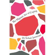 The Migrant Art of Coping by Sohail Jannesari, 9780745350677