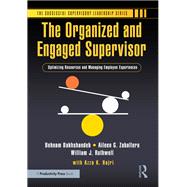 The Organized and Engaged Supervisor by Behnam Bakhshandeh; Aileen G. Zaballero; William J. Rothwell, 9781032800677