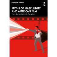 Myths of Masculinity and American Film by Stephen R. Duncan, 9781032970677