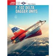 F-102 Delta Dagger Units by Davies, Peter E.; Laurier, Jim, 9781472840677