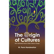 The Origin of Cultures: How Individual Choices Make Cultures Change by Handwerker,W Penn, 9781598740677