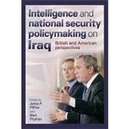 Intelligence And National Security Policymaking On Iraq by Pfiffner, James P., 9781603440677