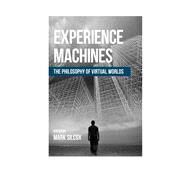 Experience Machines The Philosophy of Virtual Worlds by Silcox, Mark, 9781786600677
