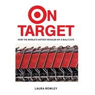 On Target How the World's Hottest Retailer Hit a Bull's-Eye by Rowley, Laura, 9780471250678