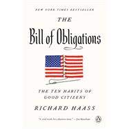 The Bill of Obligations THE TEN HABITS OF GOOD CITIZENS by Haass, Richard, 9780525560678