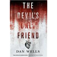 The Devil's Only Friend by Wells, Dan, 9780765380678