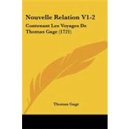 Nouvelle Relation V1-2 : Contenant les Voyages de Thomas Gage (1721) by Gage, Thomas, 9781104300678