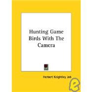Hunting Game Birds With the Camera by Job, Herbert Keightley, 9781425470678
