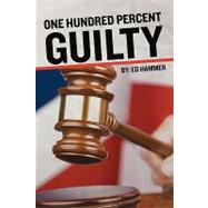 One Hundred Percent Guilty by Hammer, Ed; Mckinney, Dave (CON); Willis, Scott, 9781439260678
