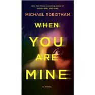 When You Are Mine A Novel by Robotham, Michael, 9781668020678