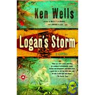 Logan's Storm A Novel by WELLS, KEN, 9780375760679