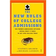The New Rules of College Admissions Ten Former Admissions Officers Reveal What it Takes to Get Into College Today by Kramer, Stephen; London, Michael, 9780743280679