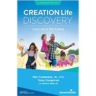 CREATION Life Discovery: Live Life to the Fullest by Des Cummings, Todd Chobotar, Monica Reed, 9780988740679