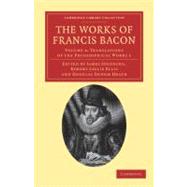 The Works of Francis Bacon by Bacon, Francis; Spedding, James; Ellis, Robert Leslie; Heath, Douglas Denon, 9781108040679