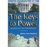 The Keys to Power: Managing the Presidency by Warshaw,Shirley Anne, 9781138430679