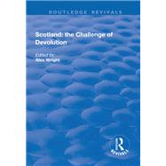 Scotland: the Challenge of Devolution by Wright,Alex;Wright,Alex, 9781138740679