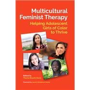 Multicultural Feminist Therapy Helping Adolescent Girls of Color to Thrive by Bryant-Davis, Thema, 9781433830679