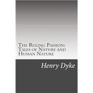 The Ruling Passion by Dyke, Henry Van, 9781502510679