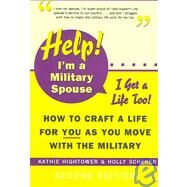 Help! I'm a Military Spouse-I Want a Life Too! by Hightower, Kathie, 9781597970679
