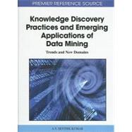 Knowledge Discovery Practices and Emerging Applications of Data Mining by Kumar, A. v. Senthil, 9781609600679