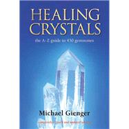 Healing Crystals The A - Z Guide to 430 Gemstones by Gienger, Michael, 9781844090679