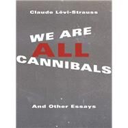 We Are All Cannibals by Levi-Strauss, Claude; Olender, Maurice; Todd, Jane Marie, 9780231170680