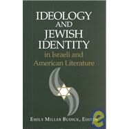 Ideology and Jewish Identity in Israeli and American Literature by Budick, Emily Miller, 9780791450680