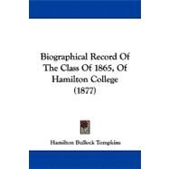Biographical Record of the Class of 1865, of Hamilton College by Tompkins, Hamilton Bullock, 9781104040680