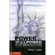 Power and Willpower in the American Future by Lieber, Robert J., 9781107010680