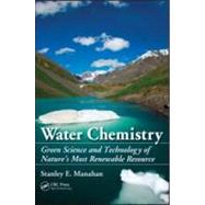 Water Chemistry: Green Science and Technology of Nature's Most Renewable Resource by Manahan; Stanley, 9781439830680
