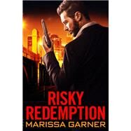 Risky Redemption by Marissa Garner, 9781538760680